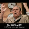 I'm mad as hell!