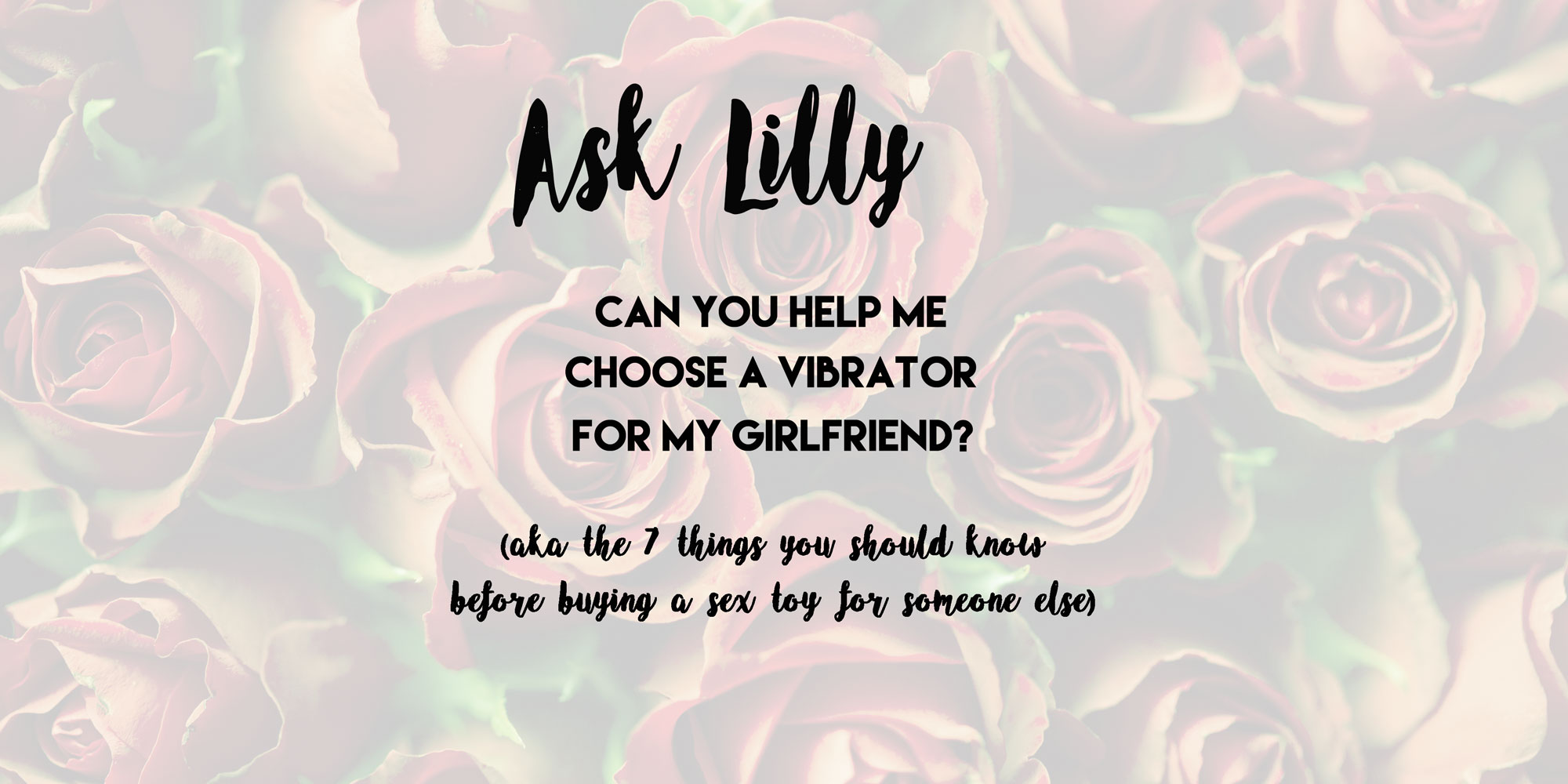 Ask Lilly Can you help me choose a vibrator for my girlfriend? — Dangerous Lilly