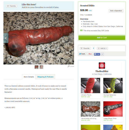 Description from the Seller: This is a limited edition scented dildo. It took 8 hours to make and is waxed with a Hawaiian scented candle. Waterproof and ready for use! Plus it smells fantastic!  Measurements are as follows: 2 & 3/4" at tip, 3 & 3/4" at widest point, 4 inches total insertable amount. Description from Lilly: Reddish-brown clay covered with clear wax. Tiny head, big balls, very ugly and lumpy