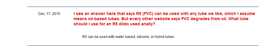 Customer notices that they see answers here saying that PVC can be used with "any lube we like" which they assume to also include oil-based lubes, but every other website says that PVC degrades from oil (which, it does). They ask what lube they SHOULD use. Doc rep says "R5 (PVC) can be used with water based, silicone, or hybrid lubes". 