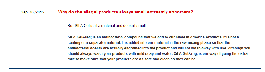 Customer asks: Why do the silagel products always smell extremely abhorrent? Doc Rep repeats the same explanation about sil-a-gel as above, but says first "So...sil-a-gel isn't a material and doesn't smell" LIE!