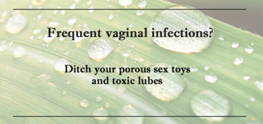 Frequent vaginal infections? Ditch your porous sex toys and toxic lubes